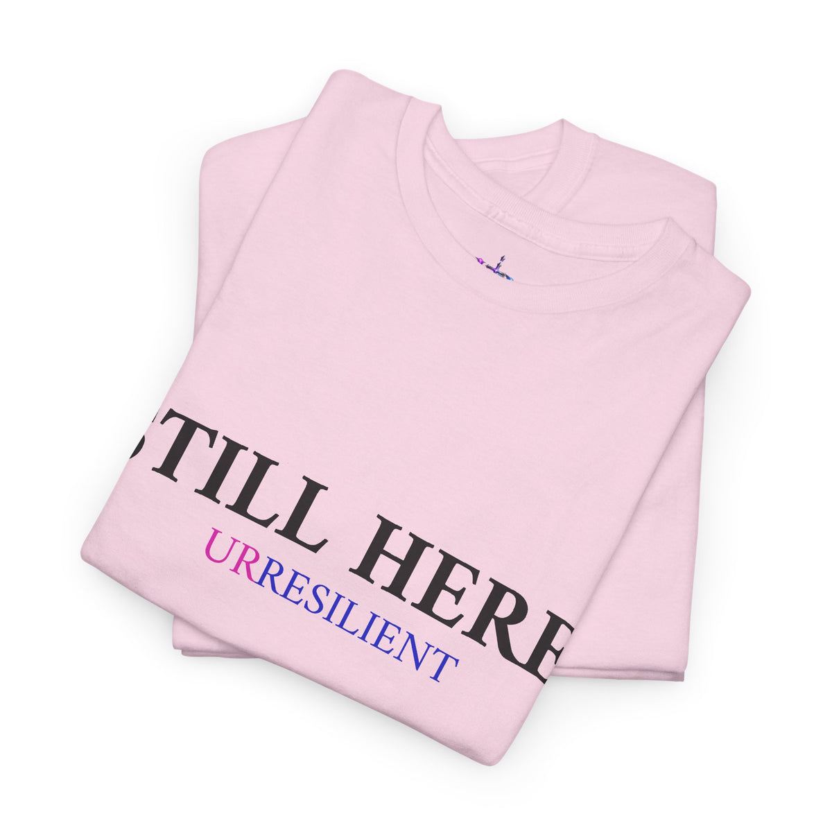 Still Here T‑Shirt – "Still Here. Urresilient" Inspirational Graphic Tee