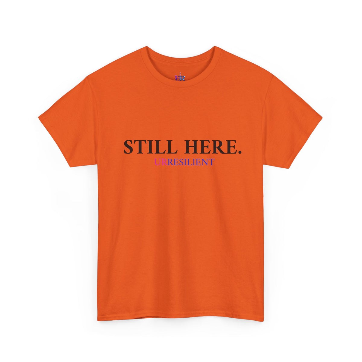 Still Here T‑Shirt – "Still Here. Urresilient" Inspirational Graphic Tee