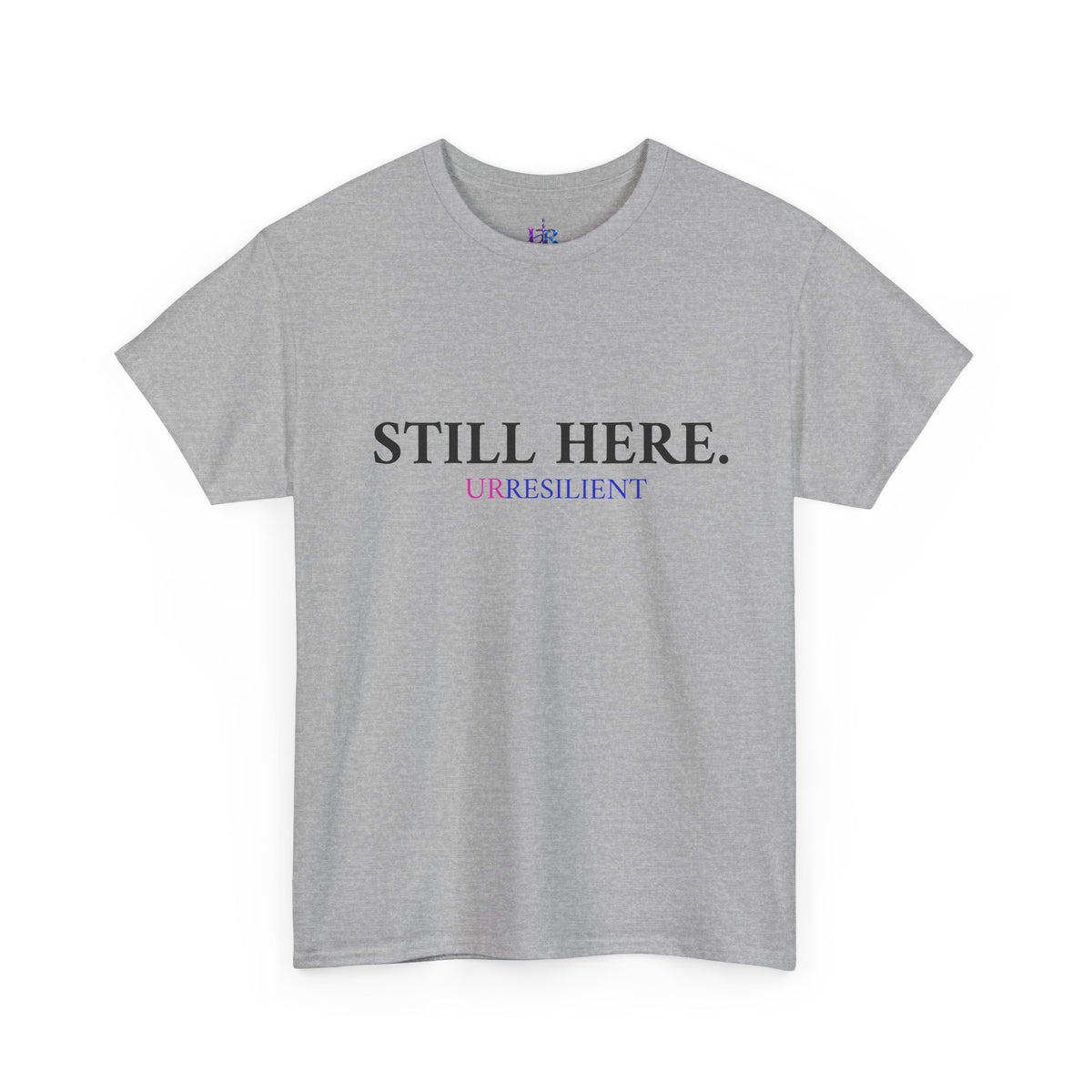 Still Here T‑Shirt – "Still Here. Urresilient" Inspirational Graphic Tee