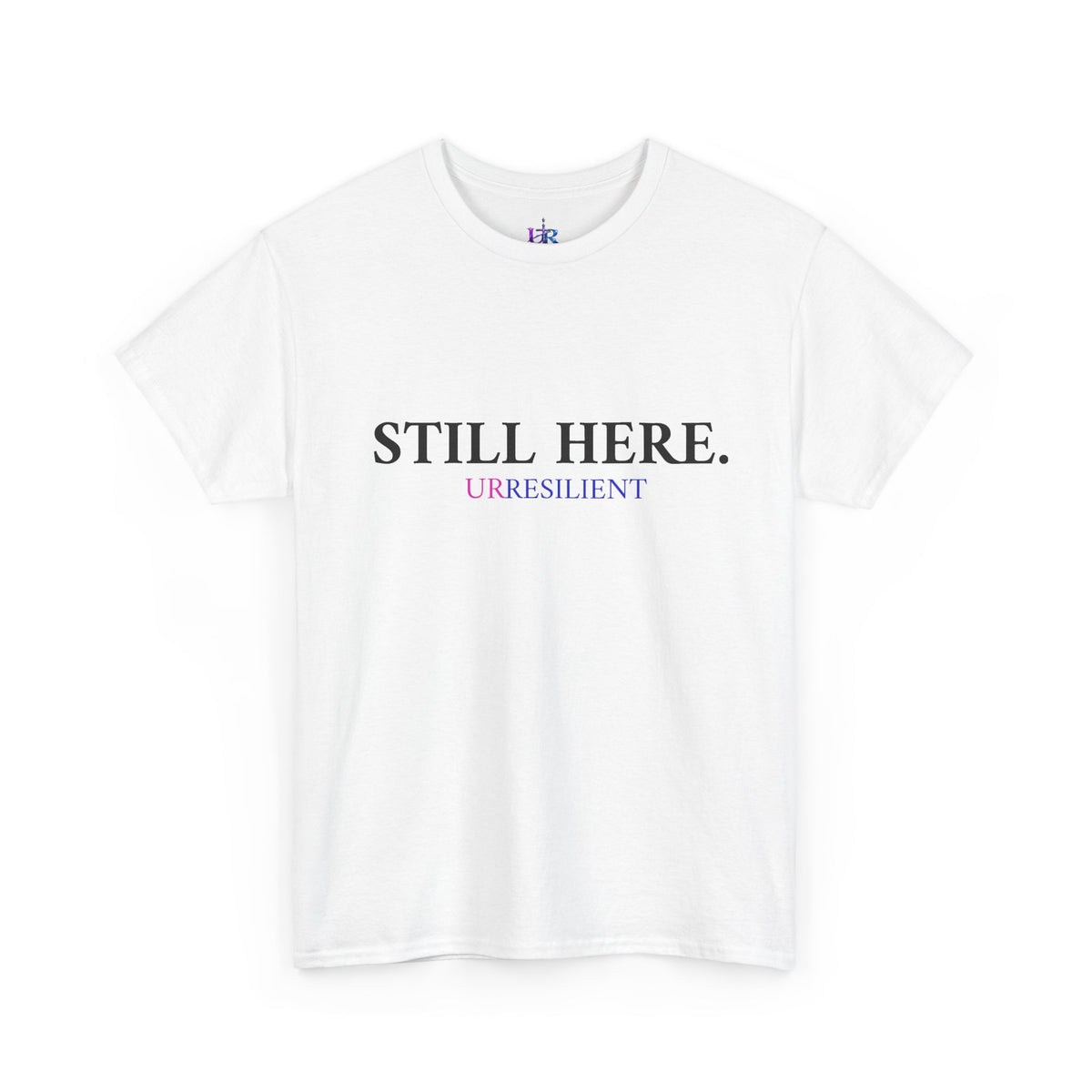 Still Here T‑Shirt – "Still Here. Urresilient" Inspirational Graphic Tee