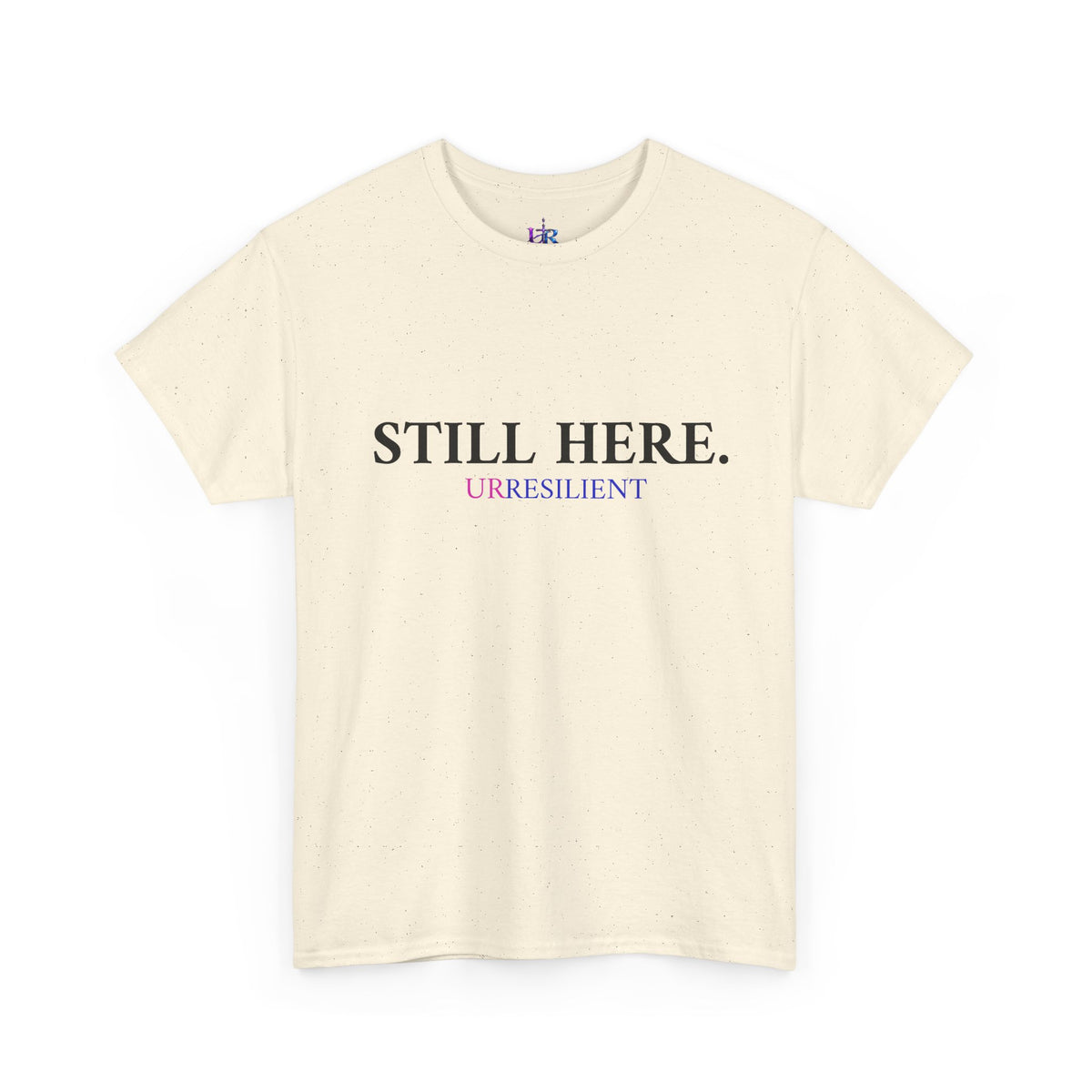 Still Here T‑Shirt – "Still Here. Urresilient" Inspirational Graphic Tee