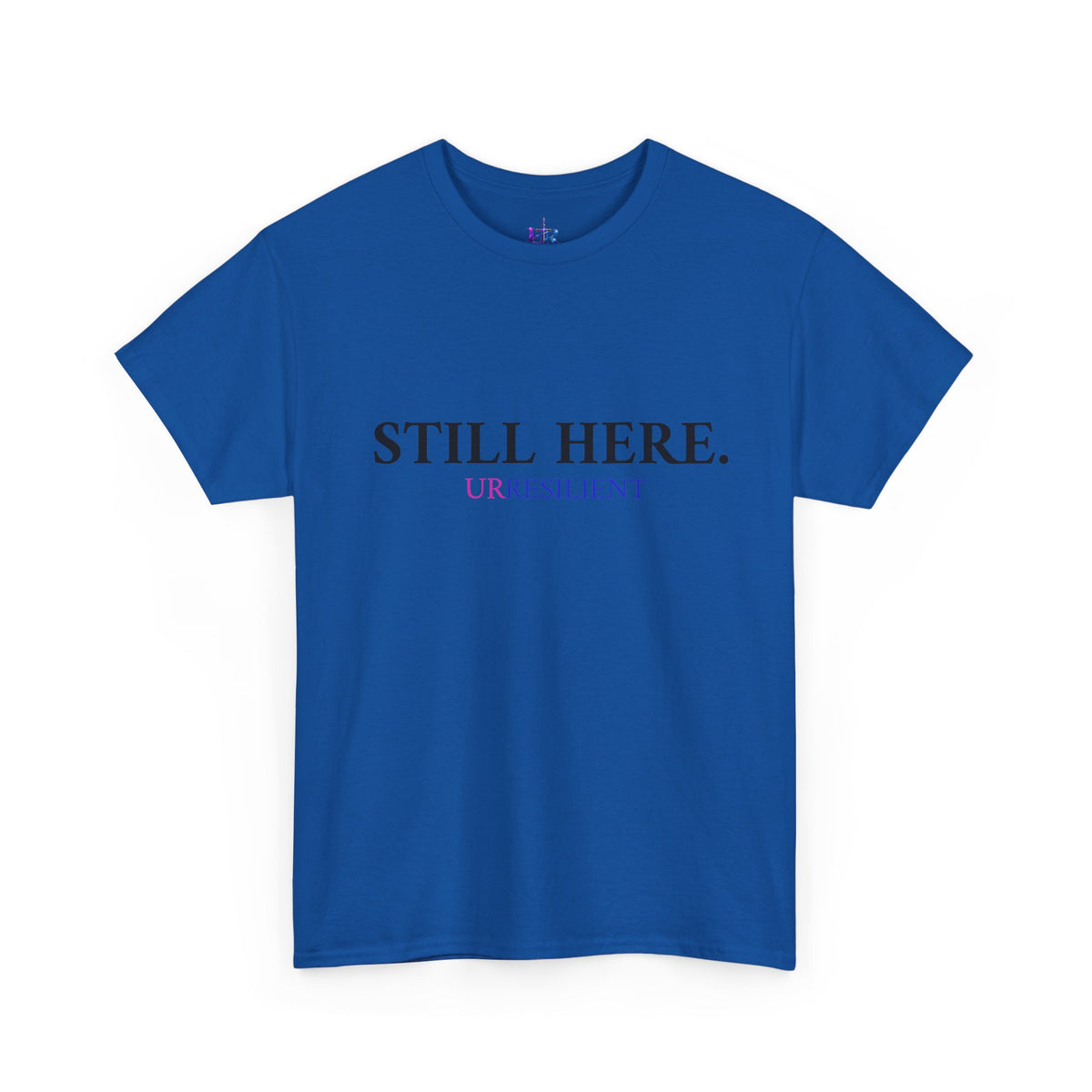 Still Here T‑Shirt – "Still Here. Urresilient" Inspirational Graphic Tee