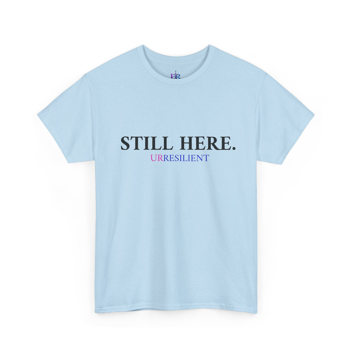 Still Here T‑Shirt – "Still Here. Urresilient" Inspirational Graphic Tee