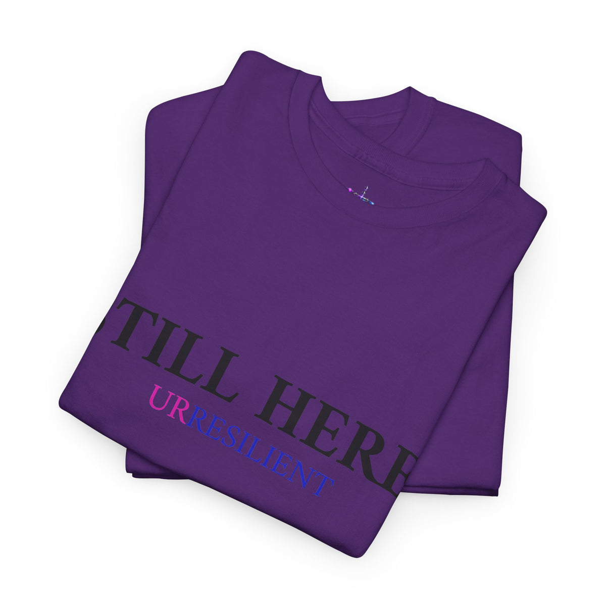 Still Here T‑Shirt – "Still Here. Urresilient" Inspirational Graphic Tee