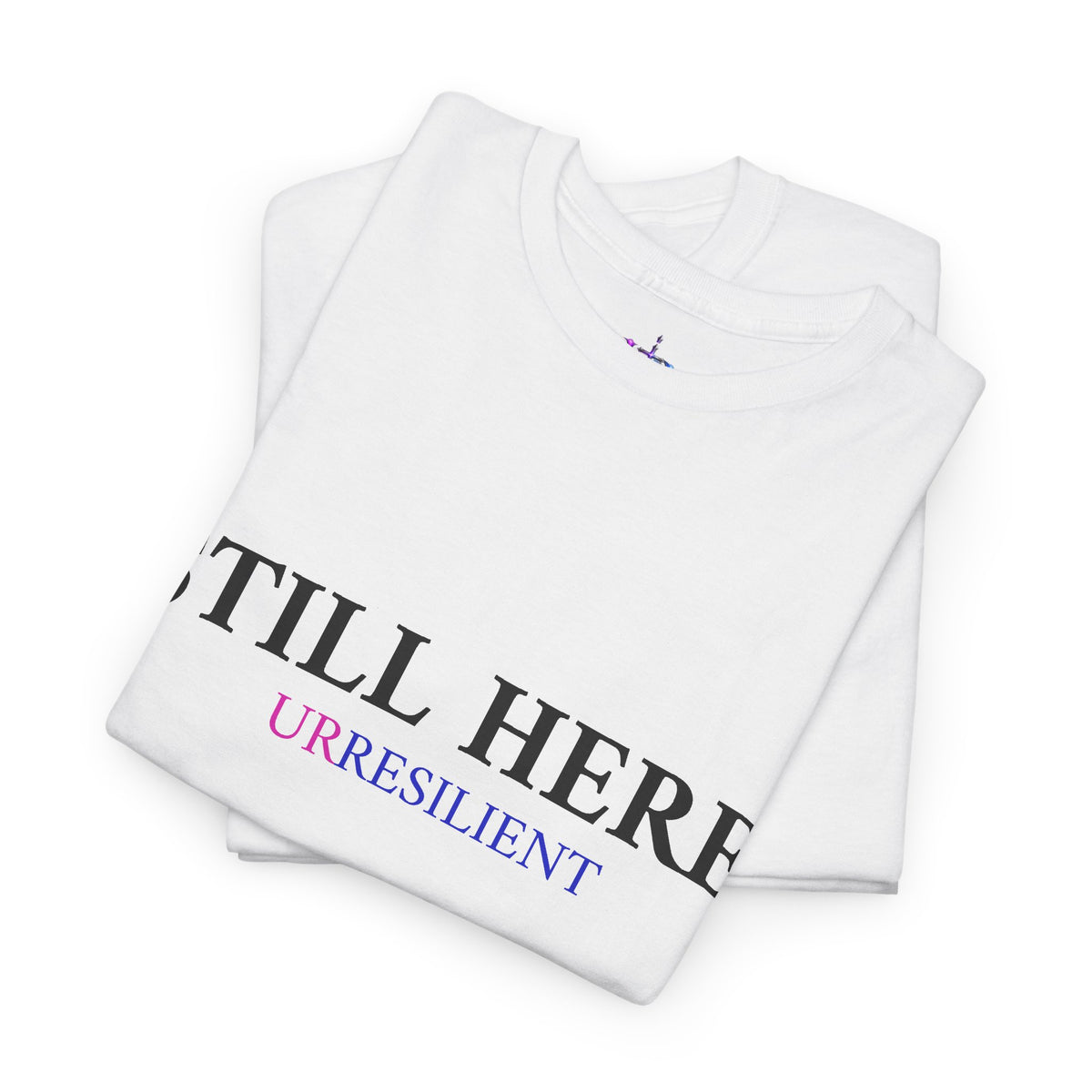 Still Here T‑Shirt – "Still Here. Urresilient" Inspirational Graphic Tee