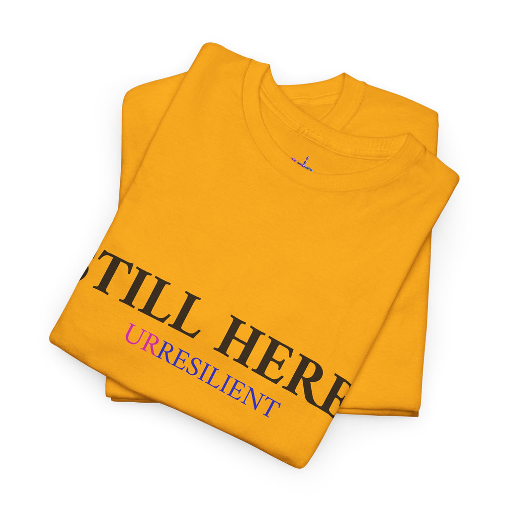 Still Here T‑Shirt – "Still Here. Urresilient" Inspirational Graphic Tee
