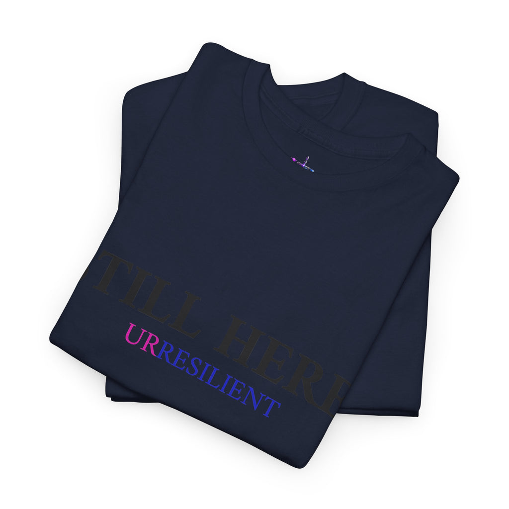 Still Here T‑Shirt – "Still Here. Urresilient" Inspirational Graphic Tee