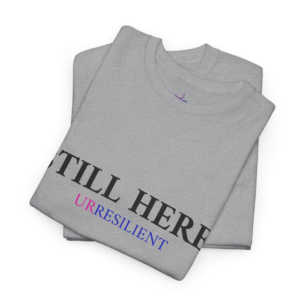 Still Here T‑Shirt – "Still Here. Urresilient" Inspirational Graphic Tee