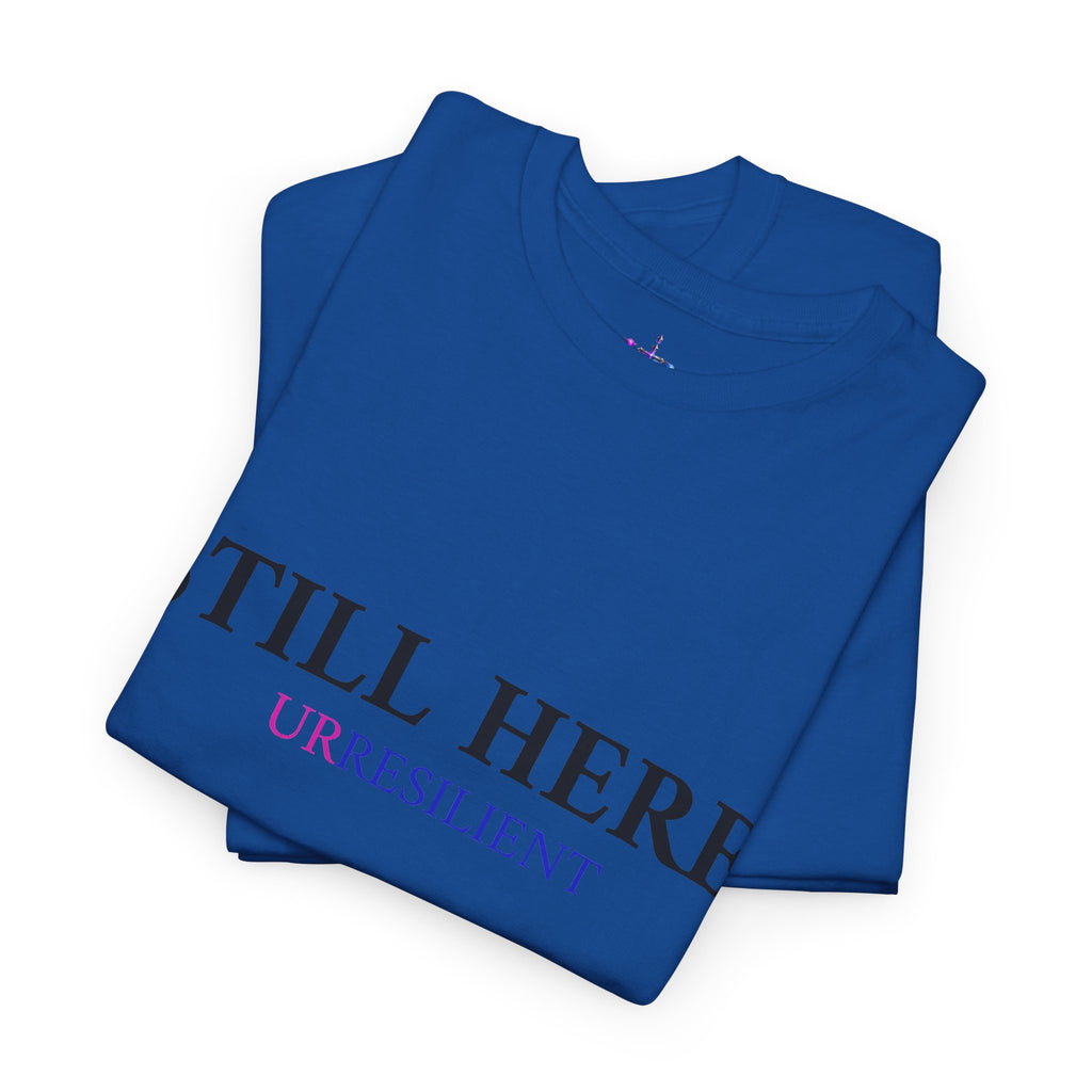 Still Here T‑Shirt – "Still Here. Urresilient" Inspirational Graphic Tee