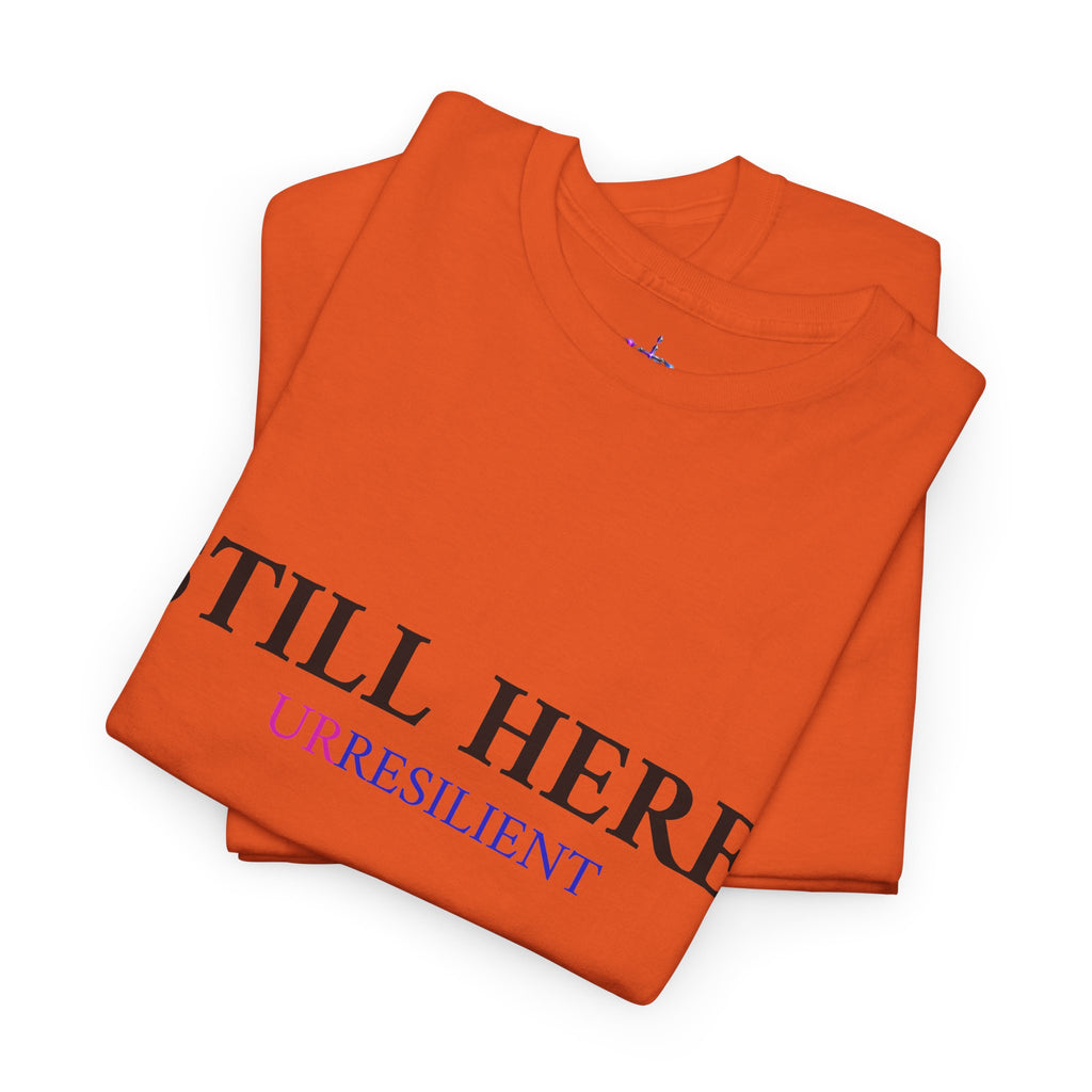 Still Here T‑Shirt – "Still Here. Urresilient" Inspirational Graphic Tee