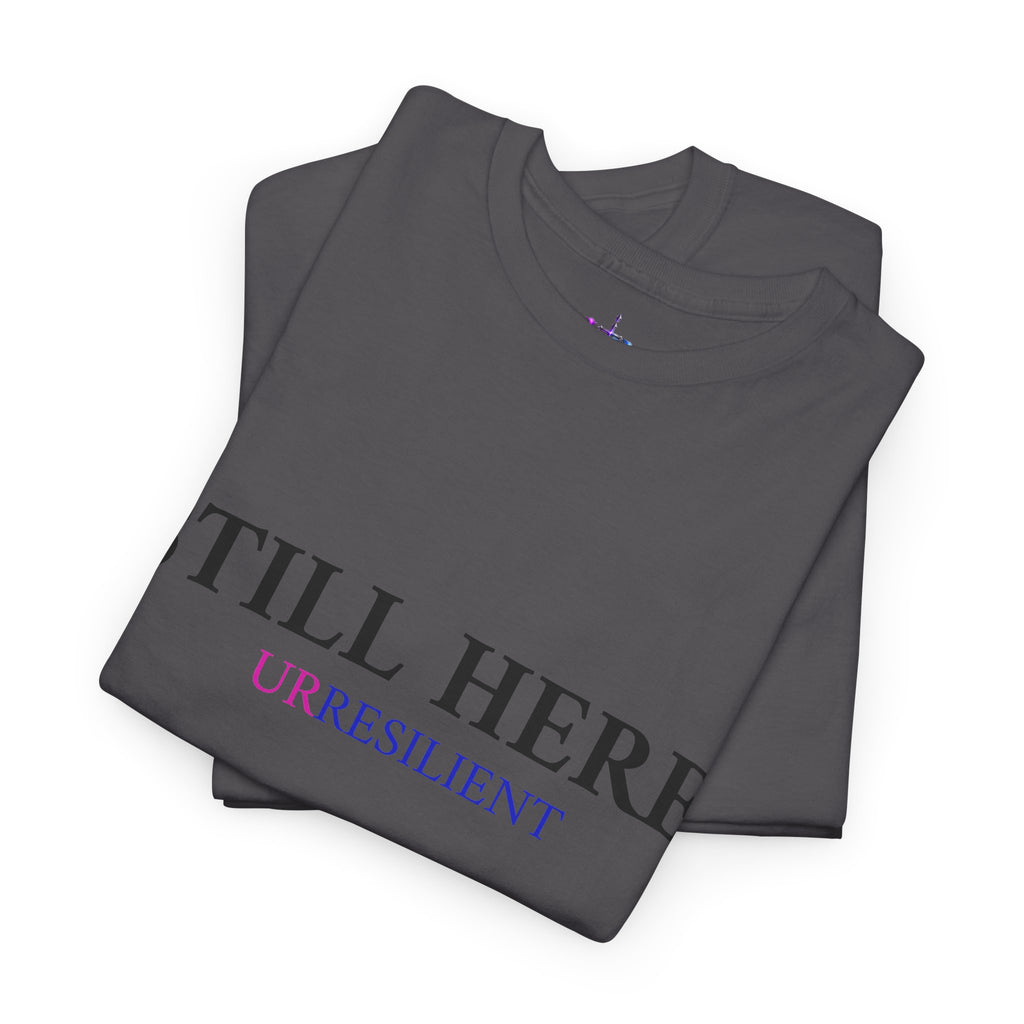 Still Here T‑Shirt – "Still Here. Urresilient" Inspirational Graphic Tee