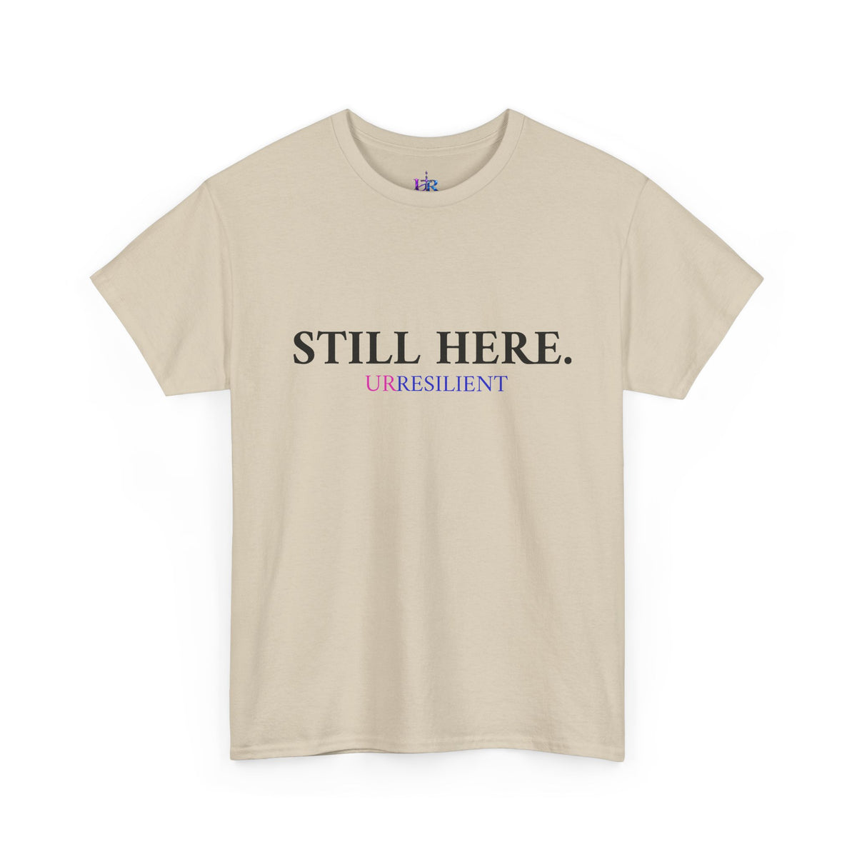 Still Here T‑Shirt – "Still Here. Urresilient" Inspirational Graphic Tee