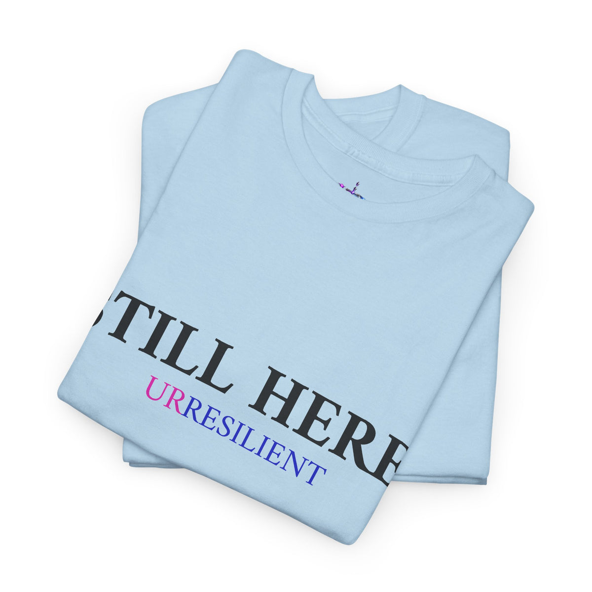 Still Here T‑Shirt – "Still Here. Urresilient" Inspirational Graphic Tee