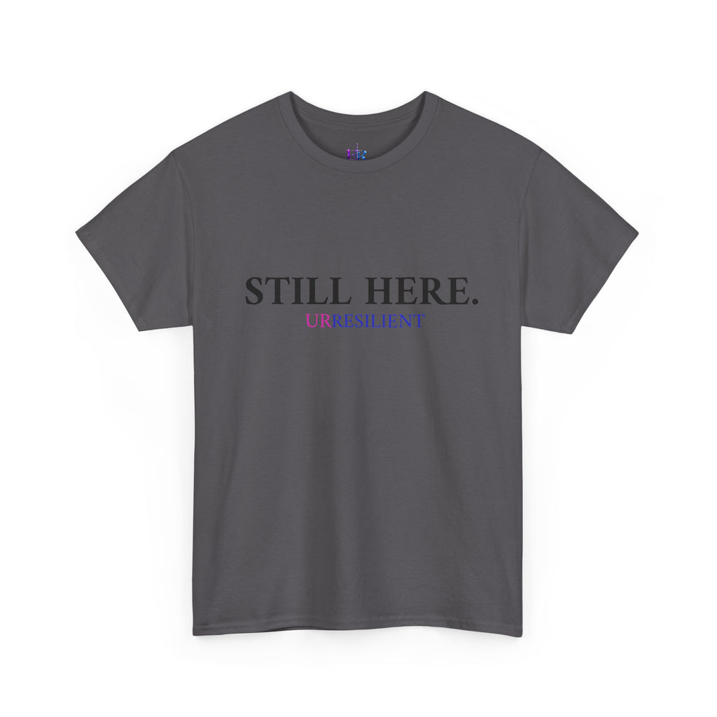Still Here T‑Shirt – "Still Here. Urresilient" Inspirational Graphic Tee