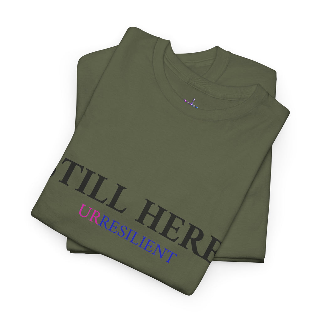 Still Here T‑Shirt – "Still Here. Urresilient" Inspirational Graphic Tee