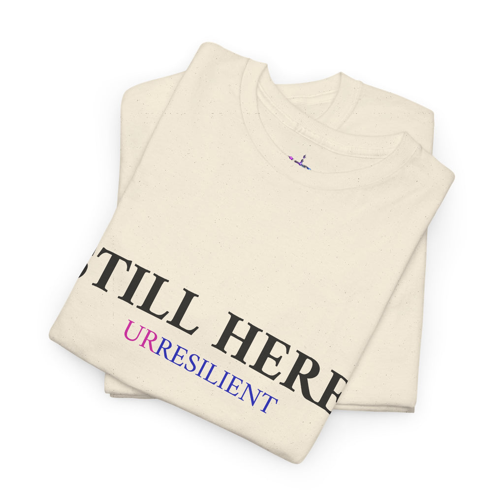 Still Here T‑Shirt – "Still Here. Urresilient" Inspirational Graphic Tee