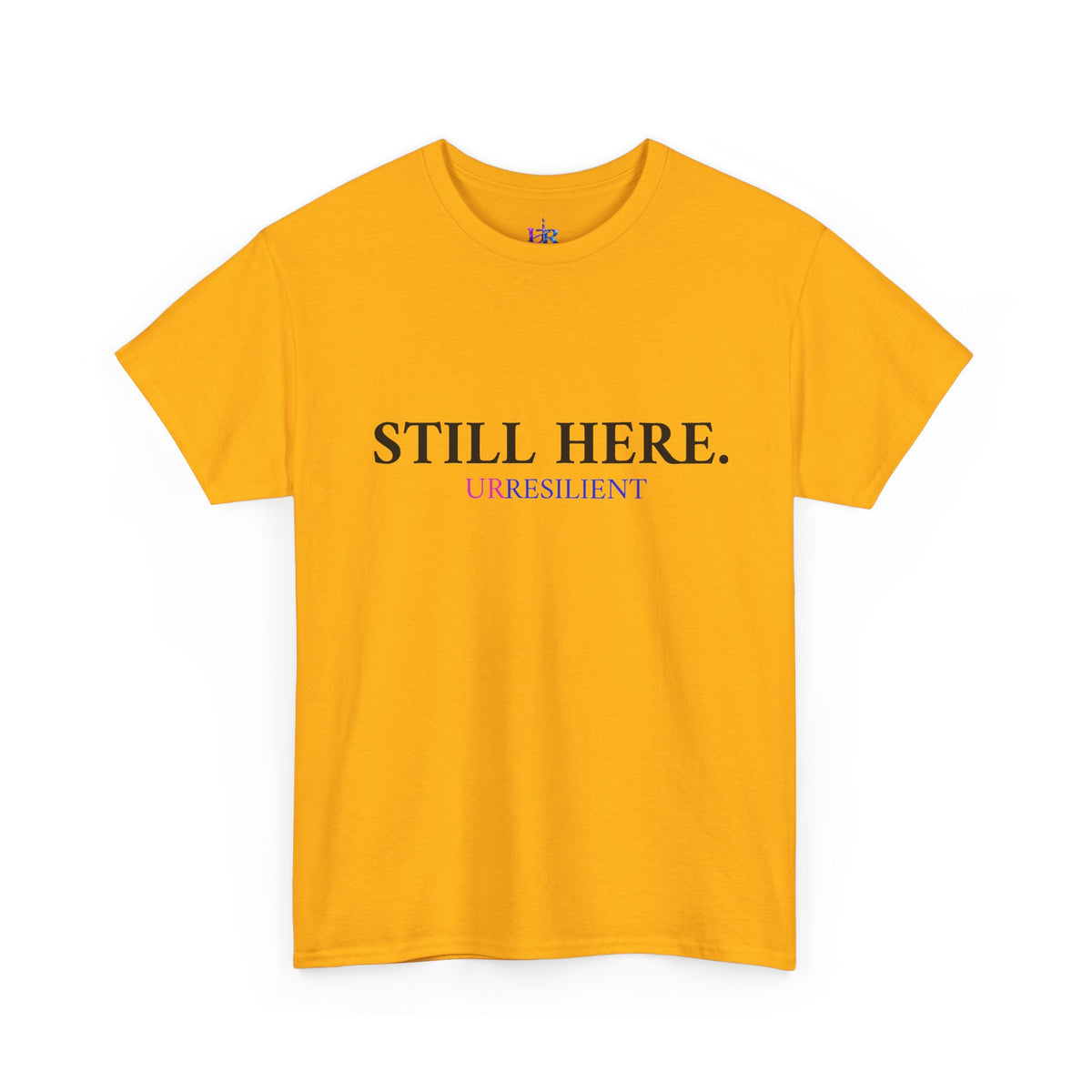 Still Here T‑Shirt – "Still Here. Urresilient" Inspirational Graphic Tee
