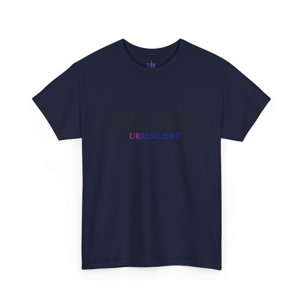 Still Here T‑Shirt – "Still Here. Urresilient" Inspirational Graphic Tee