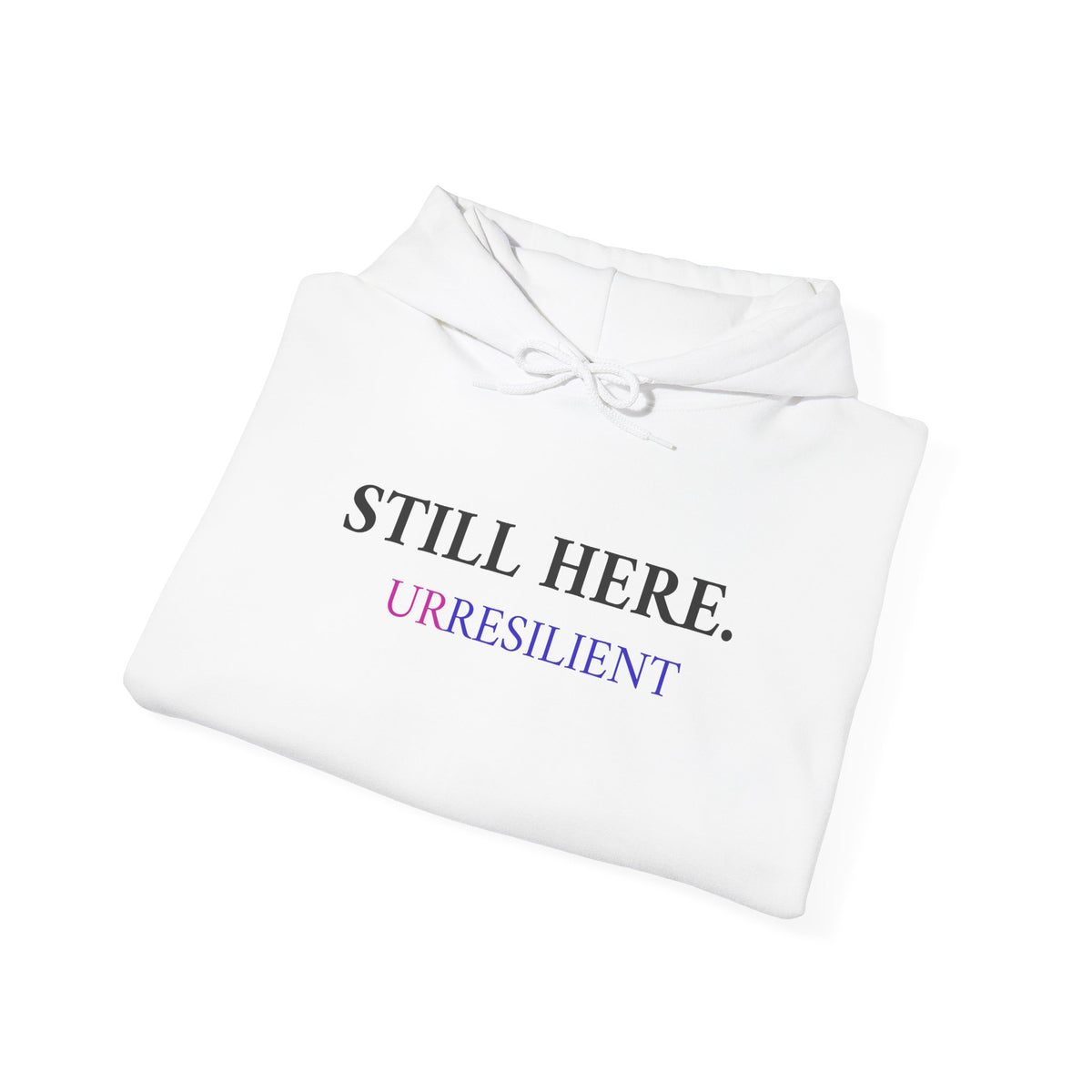 Still Here. Resilient Hoodie — Inspirational White Pullover
