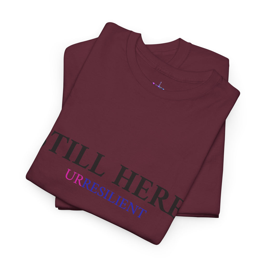 Still Here T‑Shirt – "Still Here. Urresilient" Inspirational Graphic Tee