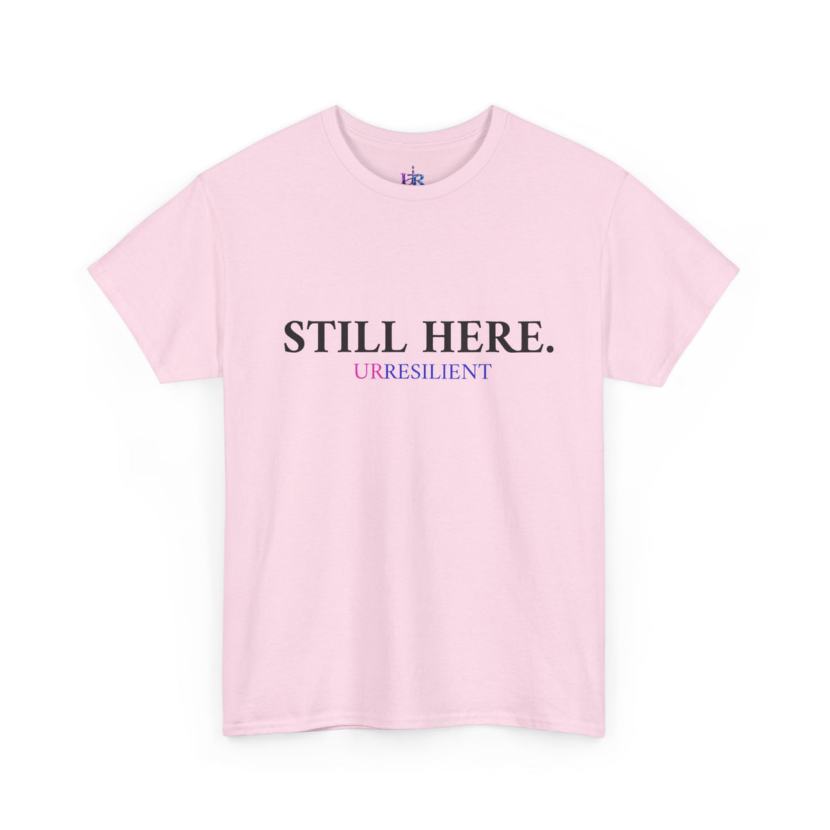 Still Here T‑Shirt – "Still Here. Urresilient" Inspirational Graphic Tee