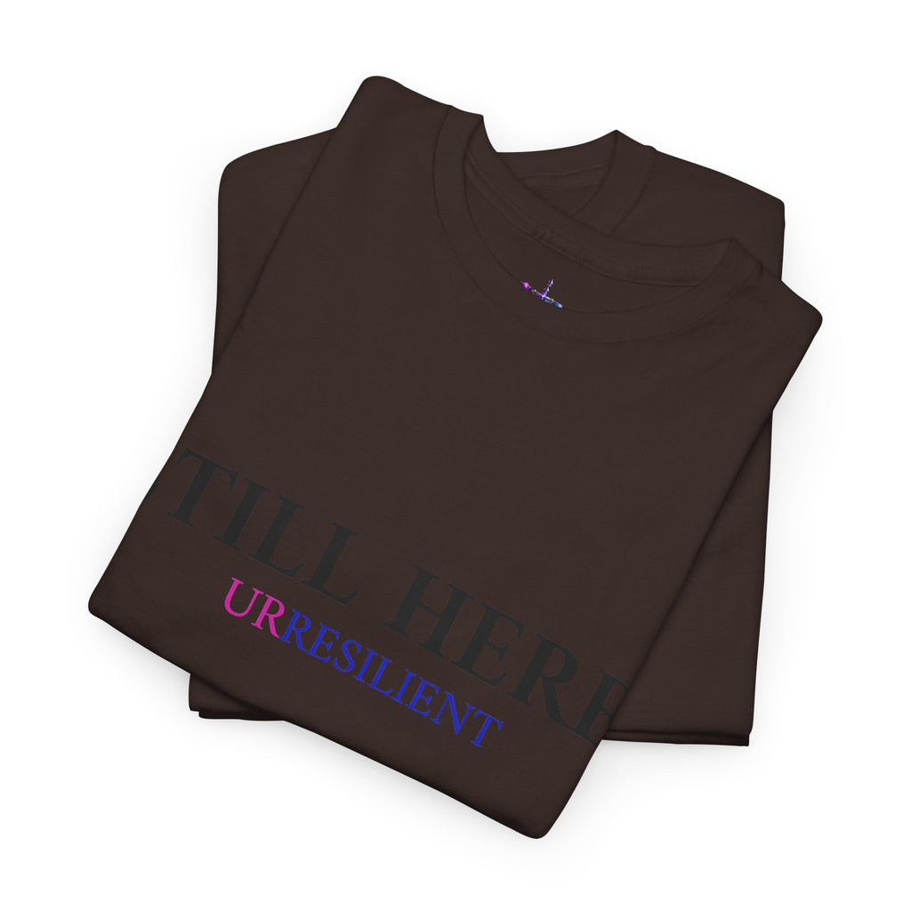 Still Here T‑Shirt – "Still Here. Urresilient" Inspirational Graphic Tee