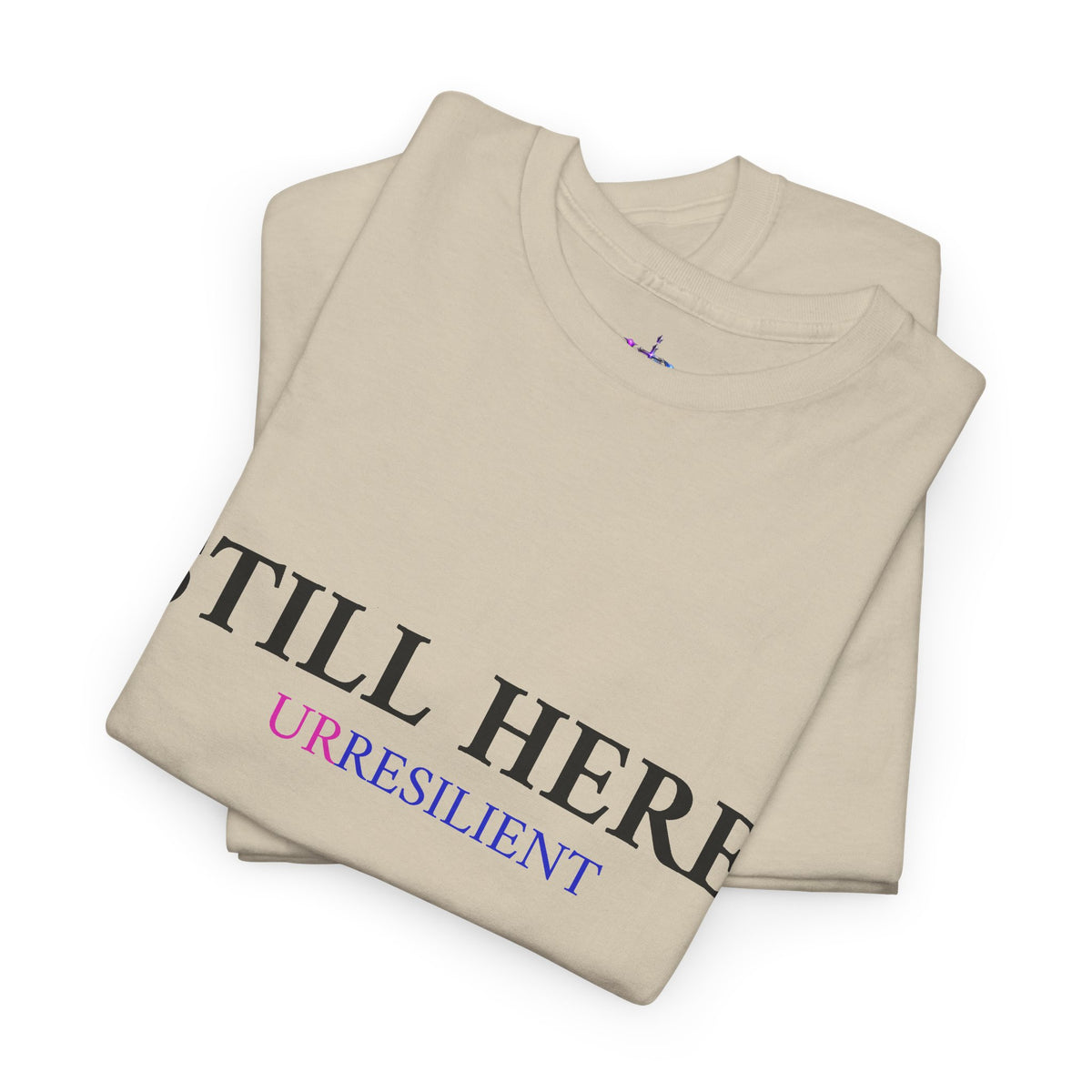 Still Here T‑Shirt – "Still Here. Urresilient" Inspirational Graphic Tee